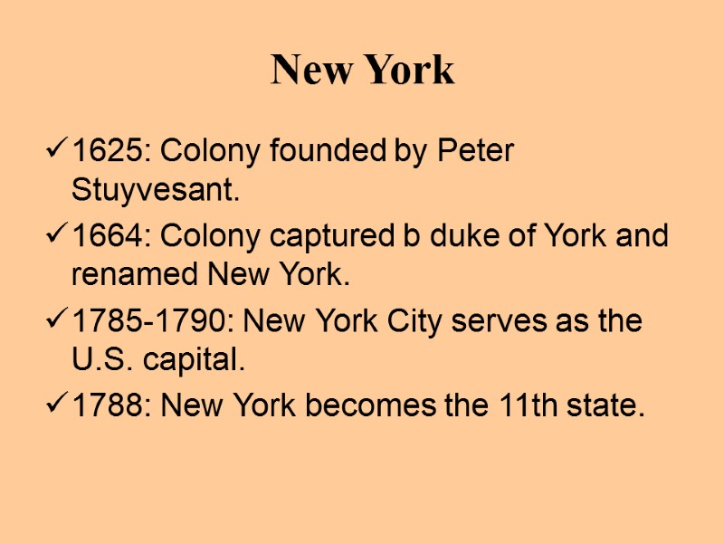 New York 1625: Colony founded by Peter Stuyvesant. 1664: Colony captured b duke of